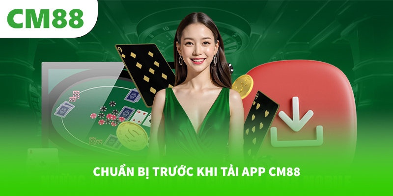  Chuẩn bị trước khi tải app CM88